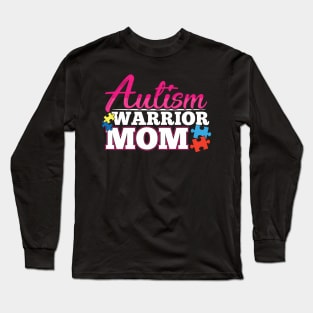 Autism Warrior Mom Autistic Advocate Long Sleeve T-Shirt